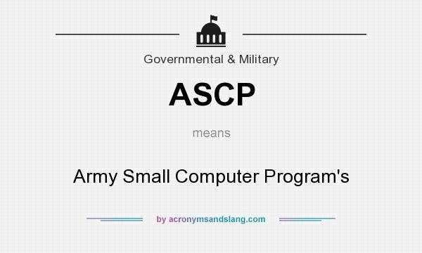 What does ASCP mean? It stands for Army Small Computer Program`s