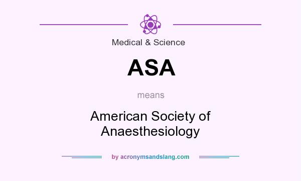 What does ASA mean? It stands for American Society of Anaesthesiology