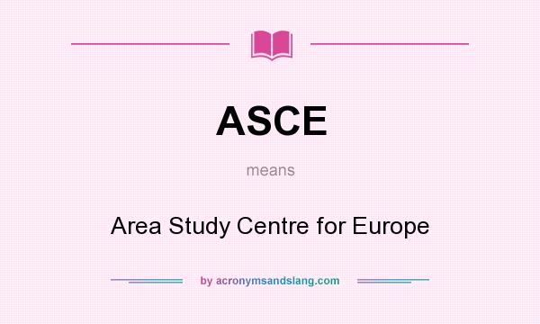 What does ASCE mean? It stands for Area Study Centre for Europe
