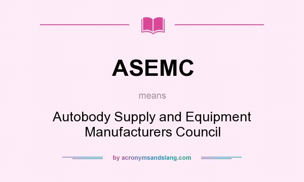 What does ASEMC mean? It stands for Autobody Supply and Equipment Manufacturers Council