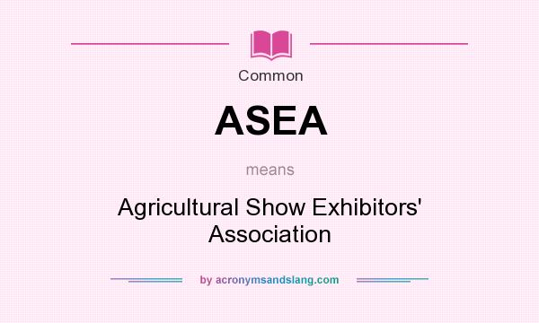 What does ASEA mean? It stands for Agricultural Show Exhibitors` Association