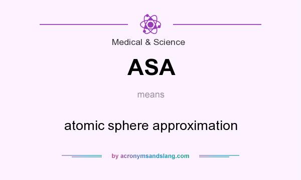 What does ASA mean? It stands for atomic sphere approximation