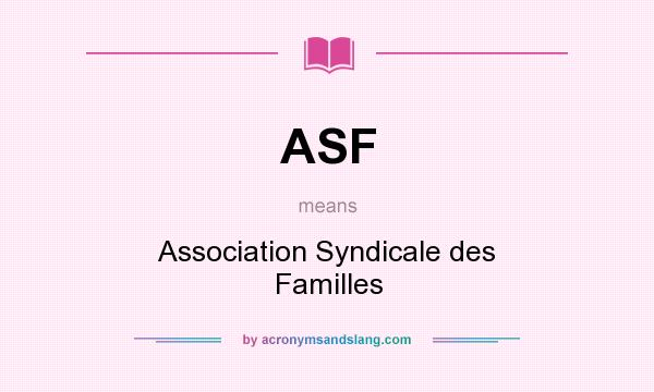 What does ASF mean? It stands for Association Syndicale des Familles