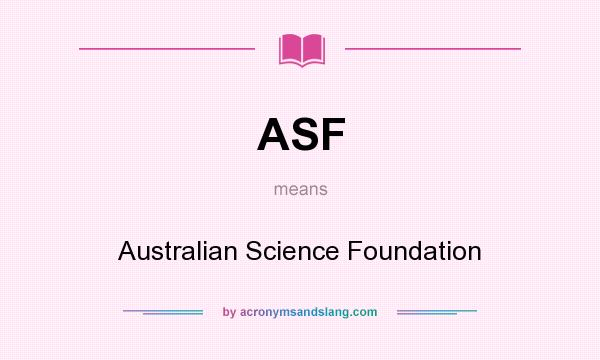 What does ASF mean? It stands for Australian Science Foundation