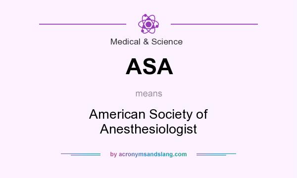 What does ASA mean? It stands for American Society of Anesthesiologist