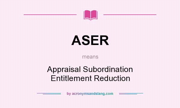 What does ASER mean? It stands for Appraisal Subordination Entitlement Reduction