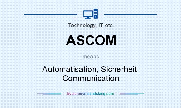 What does ASCOM mean? It stands for Automatisation, Sicherheit, Communication