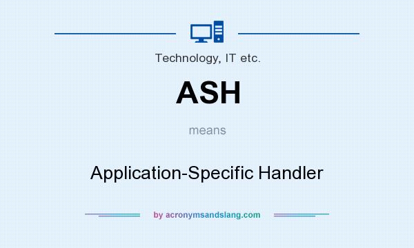 What does ASH mean? It stands for Application-Specific Handler