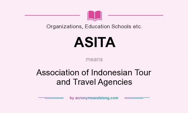 What does ASITA mean? It stands for Association of Indonesian Tour and Travel Agencies