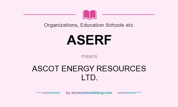 What does ASERF mean? It stands for ASCOT ENERGY RESOURCES LTD.