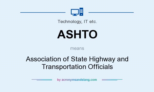 What does ASHTO mean? It stands for Association of State Highway and Transportation Officials