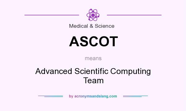 What does ASCOT mean? It stands for Advanced Scientific Computing Team