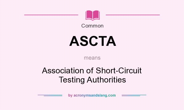 What does ASCTA mean? It stands for Association of Short-Circuit Testing Authorities
