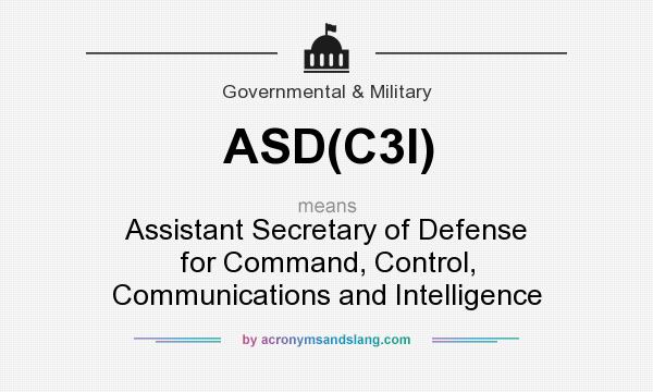 What does ASD(C3I) mean? It stands for Assistant Secretary of Defense for Command, Control, Communications and Intelligence
