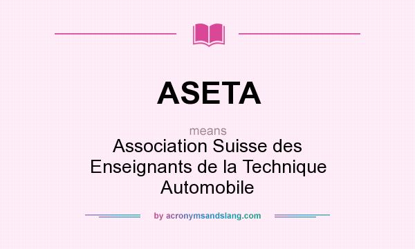 What does ASETA mean? It stands for Association Suisse des Enseignants de la Technique Automobile