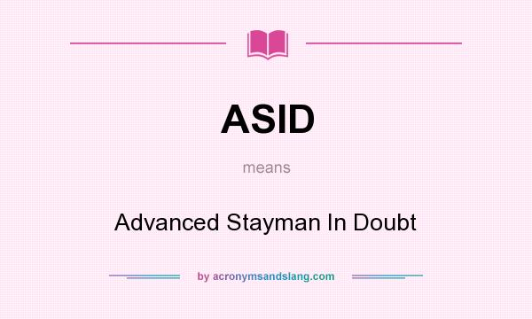 What does ASID mean? It stands for Advanced Stayman In Doubt