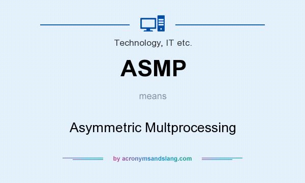 What does ASMP mean? It stands for Asymmetric Multprocessing