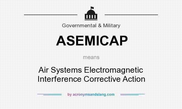 What does ASEMICAP mean? It stands for Air Systems Electromagnetic Interference Corrective Action