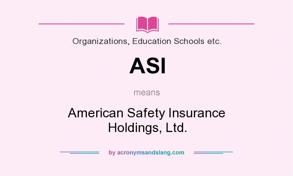 What does ASI mean? It stands for American Safety Insurance Holdings, Ltd.