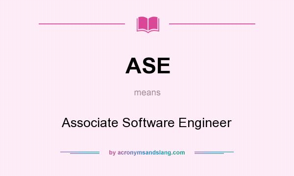 What does ASE mean? It stands for Associate Software Engineer