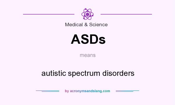 What does ASDs mean? It stands for autistic spectrum disorders
