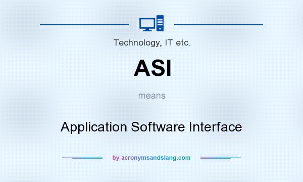 What does ASI mean? It stands for Application Software Interface