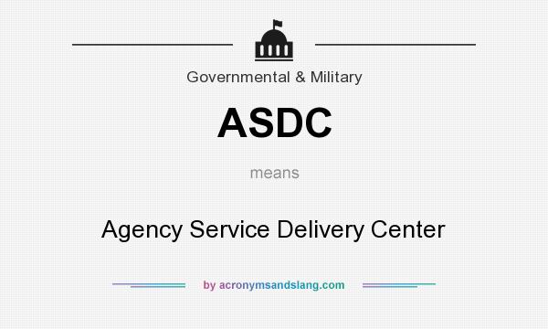 What does ASDC mean? It stands for Agency Service Delivery Center