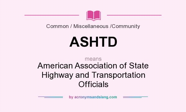 What does ASHTD mean? It stands for American Association of State Highway and Transportation Officials
