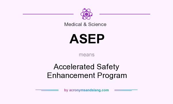 What does ASEP mean? It stands for Accelerated Safety Enhancement Program