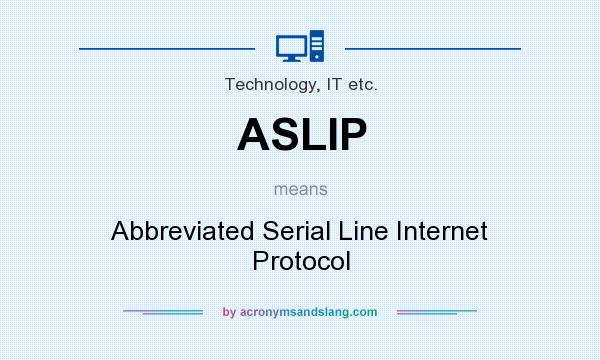 What does ASLIP mean? It stands for Abbreviated Serial Line Internet Protocol