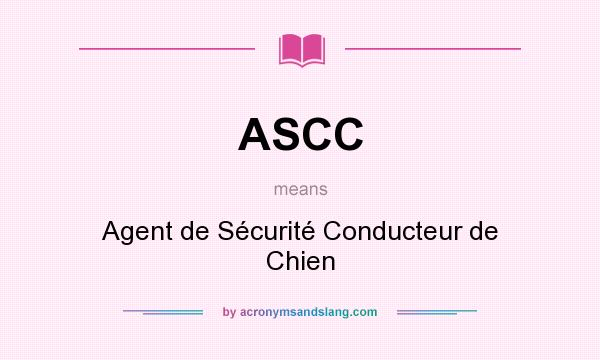 What does ASCC mean? It stands for Agent de Sécurité Conducteur de Chien