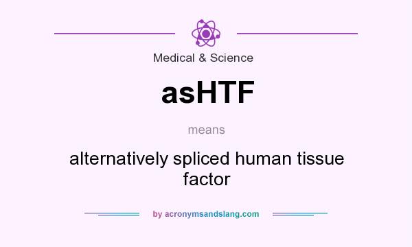 What does asHTF mean? It stands for alternatively spliced human tissue factor