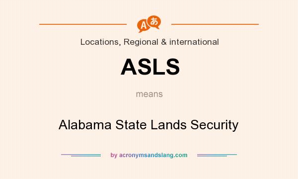 What does ASLS mean? It stands for Alabama State Lands Security