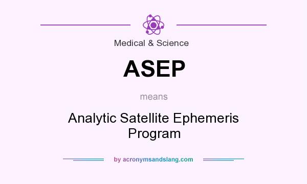 What does ASEP mean? It stands for Analytic Satellite Ephemeris Program