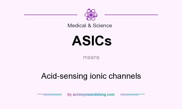 What does ASICs mean? It stands for Acid-sensing ionic channels