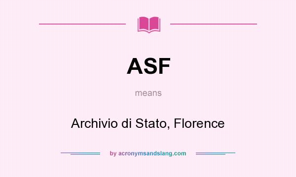 What does ASF mean? It stands for Archivio di Stato, Florence