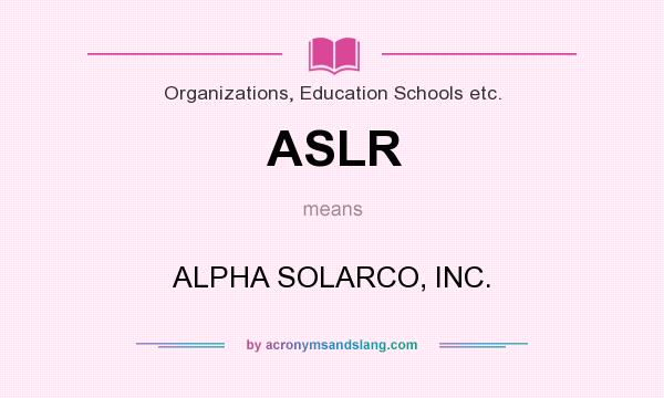 What does ASLR mean? It stands for ALPHA SOLARCO, INC.