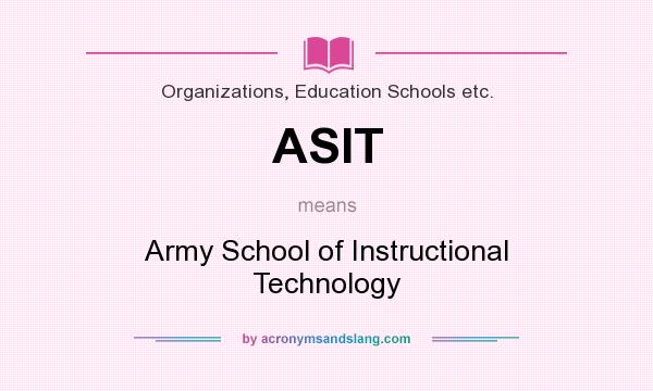 What does ASIT mean? It stands for Army School of Instructional Technology