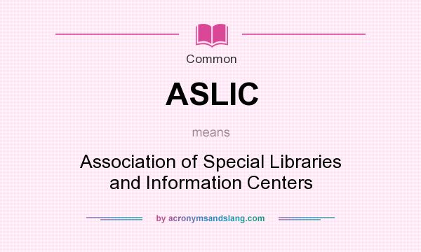 What does ASLIC mean? It stands for Association of Special Libraries and Information Centers