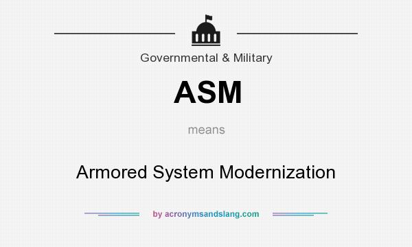 What does ASM mean? It stands for Armored System Modernization