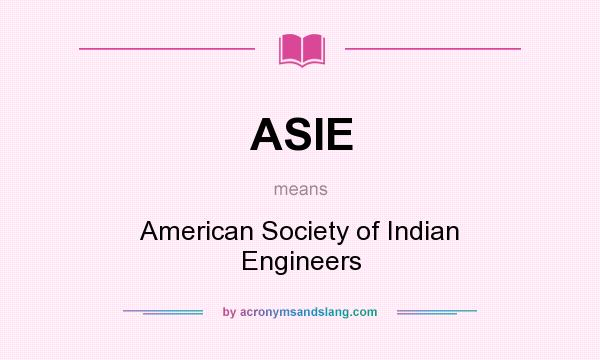 What does ASIE mean? It stands for American Society of Indian Engineers