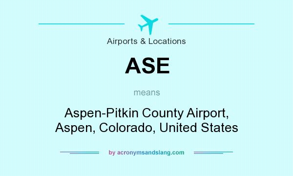 What does ASE mean? It stands for Aspen-Pitkin County Airport, Aspen, Colorado, United States