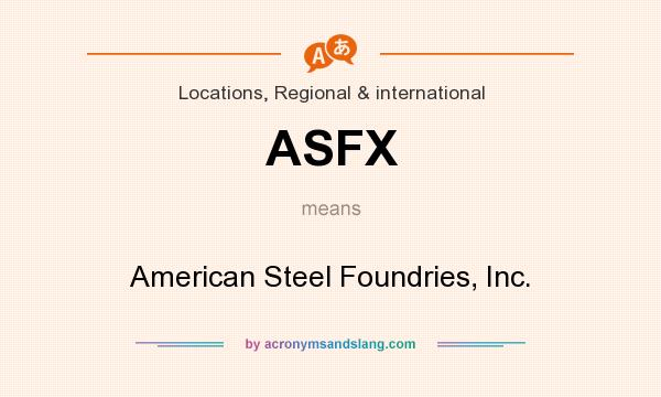 What does ASFX mean? It stands for American Steel Foundries, Inc.