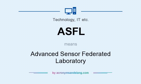 What does ASFL mean? It stands for Advanced Sensor Federated Laboratory