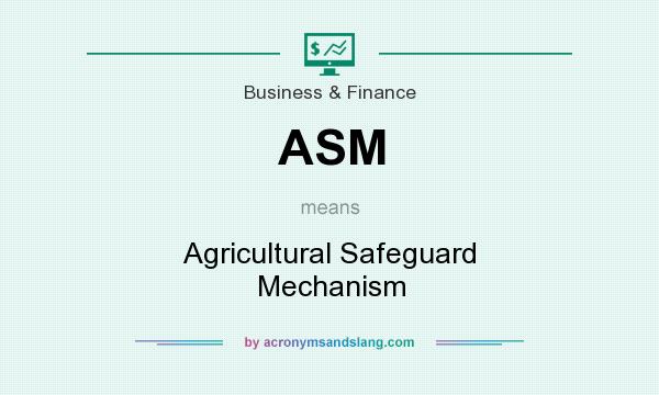 What does ASM mean? It stands for Agricultural Safeguard Mechanism