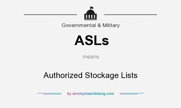 What does ASLs mean? It stands for Authorized Stockage Lists