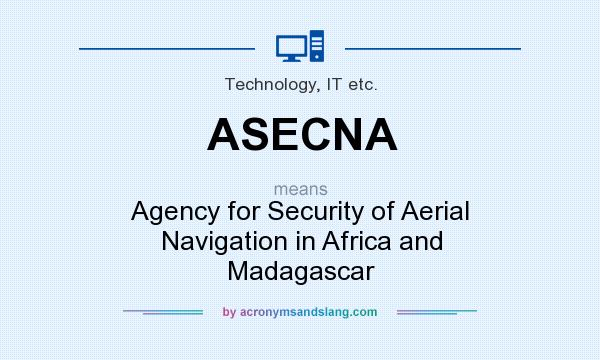 What does ASECNA mean? It stands for Agency for Security of Aerial Navigation in Africa and Madagascar