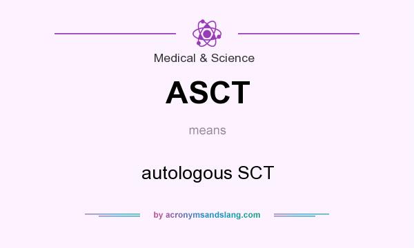 What does ASCT mean? It stands for autologous SCT