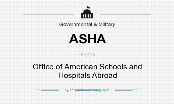 What does ASHA mean? It stands for Office of American Schools and Hospitals Abroad