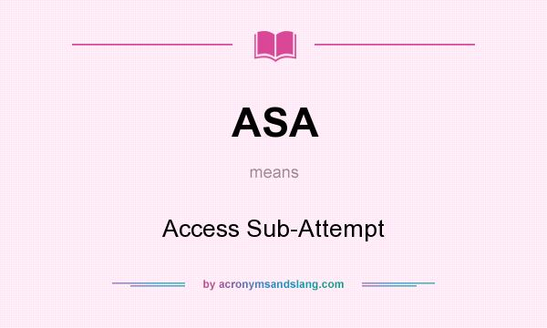 What does ASA mean? It stands for Access Sub-Attempt